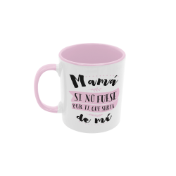 Taza Mamá si no fuese por ti rosa