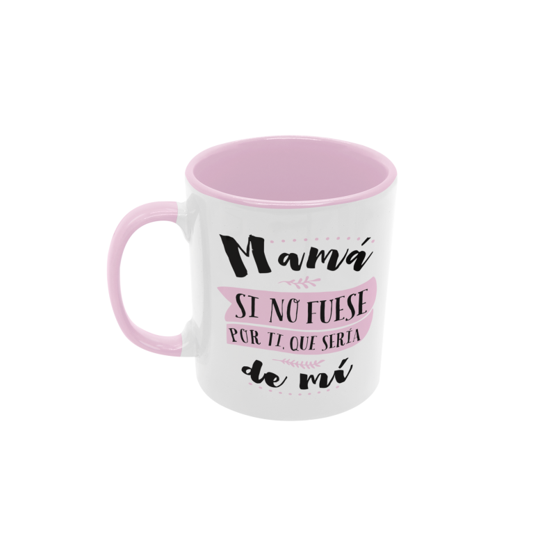 Taza Mamá si no fuese por ti rosa