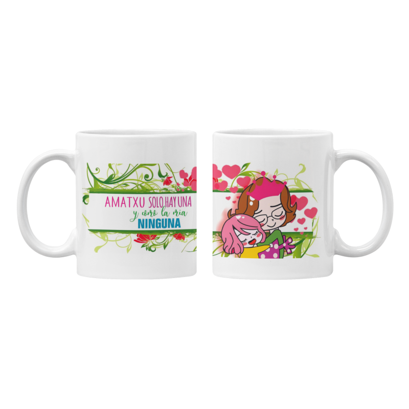 Taza Amatxu sólo hay una y como la mía ninguna blanca