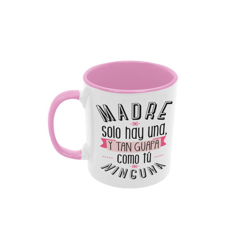 Taza Madre sólo y hay una y tan guapa como tú ninguna rosa