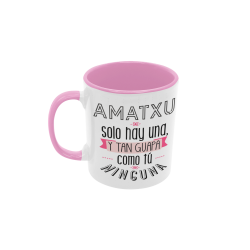 Taza Amatxu sólo hay una y tan guapa como tú ninguna rosa